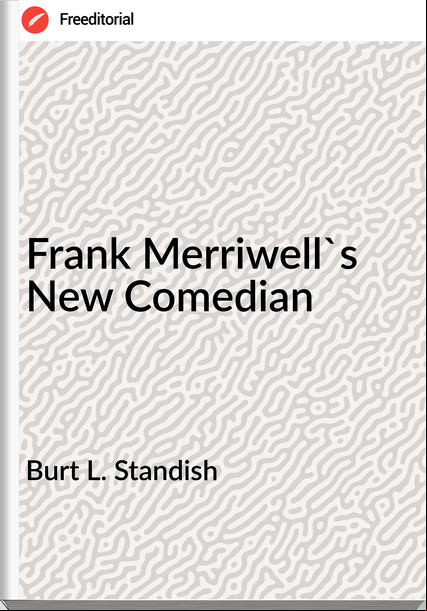Burt L. Standish - Frank Merriwell's New Comedian