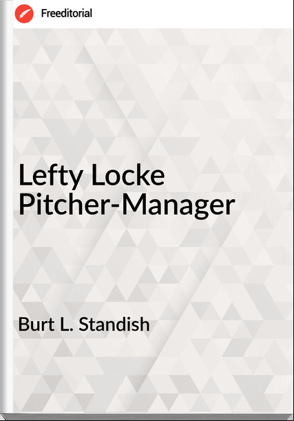 Burt L. Standish - Lefty Locke Pitcher-Manager