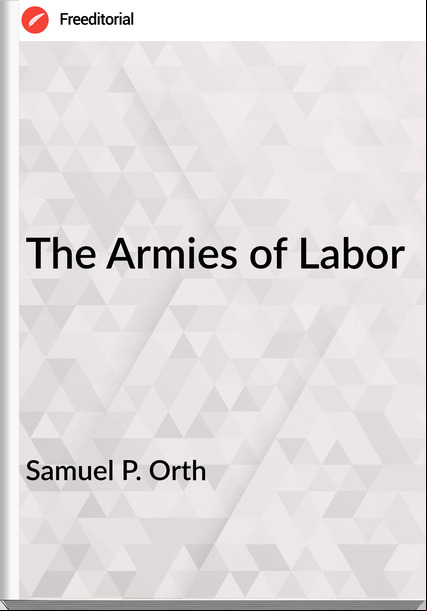 Samuel P. Orth - The Armies of Labor