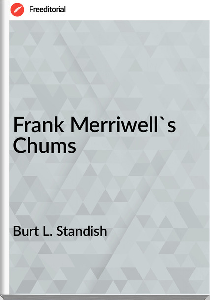 Burt L. Standish - Frank Merriwell's Chums