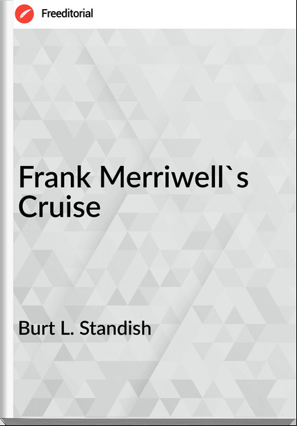 Burt L. Standish - Frank Merriwell's Cruise