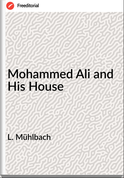 L. Mühlbach Mohammed Ali and His House