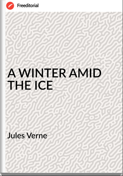  Jules Verne - A WINTER AMID THE ICE