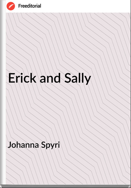 Johanna Spyri  - Erick and Sally