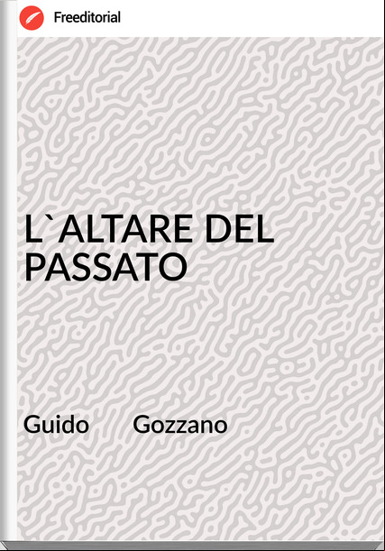 Guido       Gozzano - L'ALTARE DEL ATO