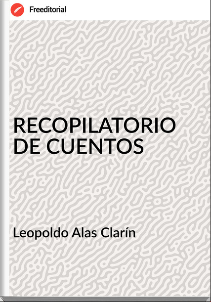   Leopoldo Alas Clarín   - RECOPILATORIO DE CUENTOS