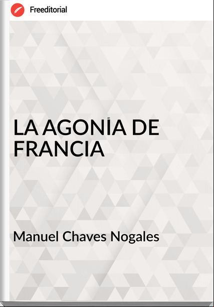 Manuel Chaves Nogales - LA AGONÍA DE FRANCIA