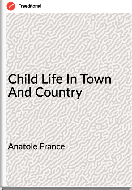 Anatole   - Child Life In Town And Country