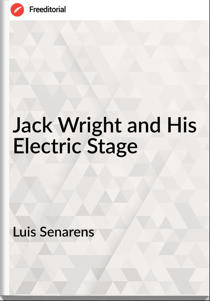 Luis Senarens - Jack Wright and His Electric Stage