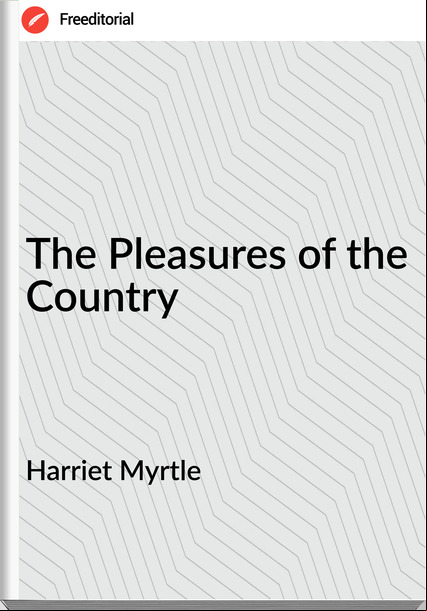 Harriet Myrtle - The Pleasures of the Country