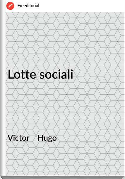 Victor    Hugo - Lotte sociali