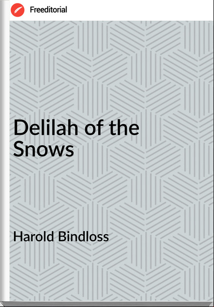 Harold Bindloss - Delilah of the Snows