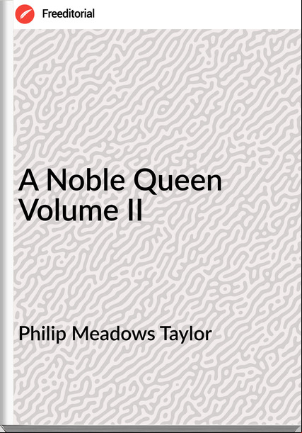 Philip Meadows Taylor - A Noble Queen Volume II