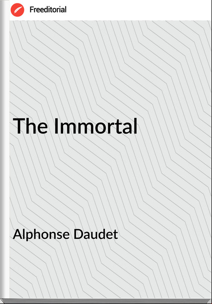 Alphonse Daudet   - The Immortal