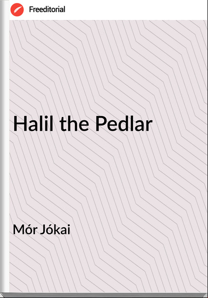 Mór Jókai - Halil the Pedlar