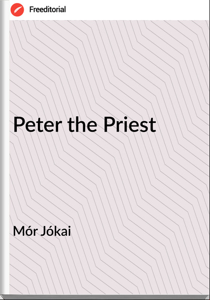 Mór Jókai - Peter the Priest