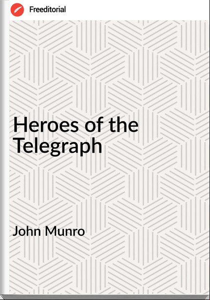 John Munro - Heroes of the Telegraph
