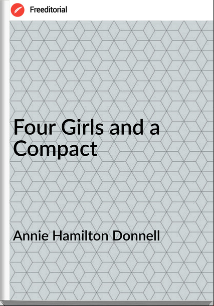 Annie Hamilton Donnell Four Girls and a Compact
