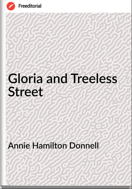Annie Hamilton Donnell Gloria and Treeless Street