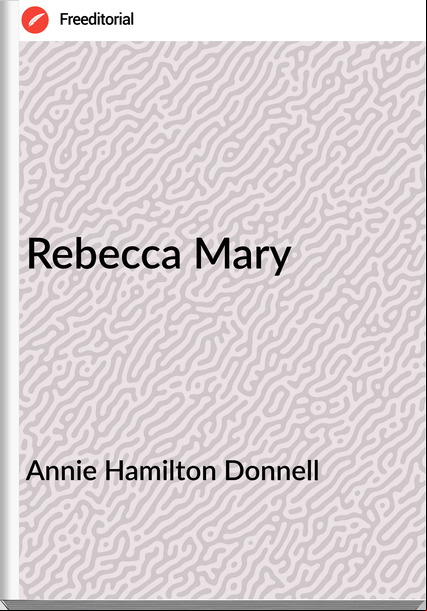 Annie Hamilton Donnell Rebecca Mary