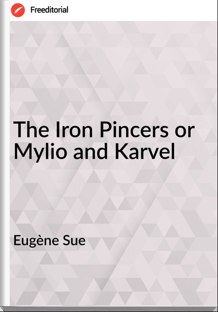 Eugène Sue  - The Iron Pincers or Mylio and Karvel