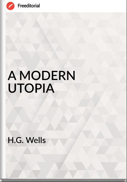H.G. Wells - A MODERN UTOPIA