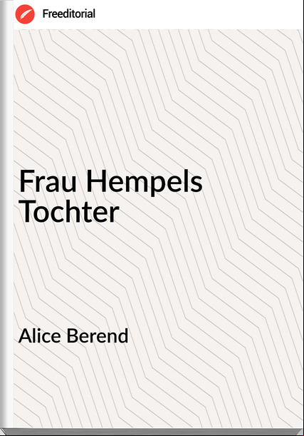 Alice Berend - Frau Hempels Tochter