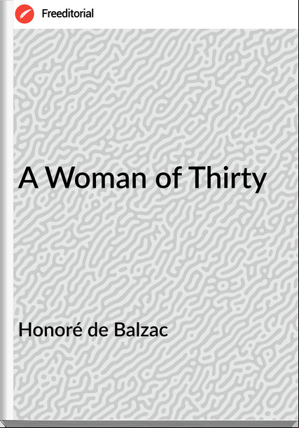 Honoré de Balzac  - A Woman of Thirty