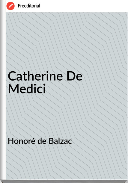 Honoré de Balzac  - Catherine De Medici