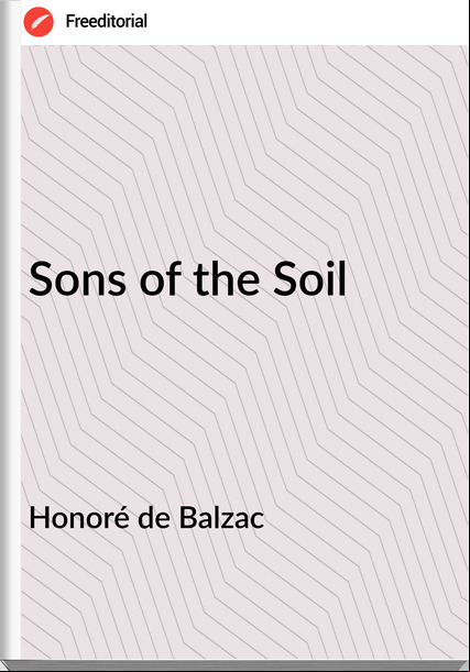 Honoré de Balzac  - Sons of the Soil