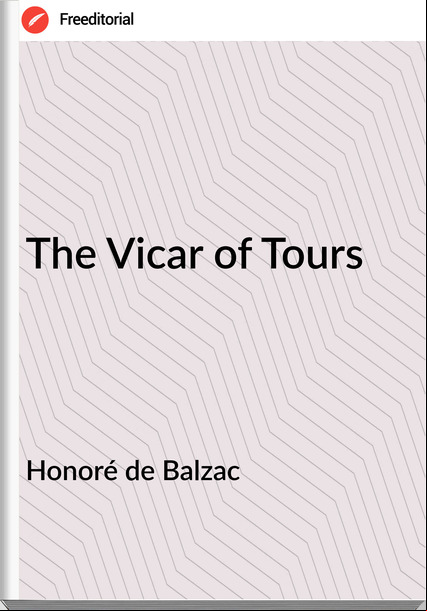 Honoré de Balzac  - The Vicar of Tours