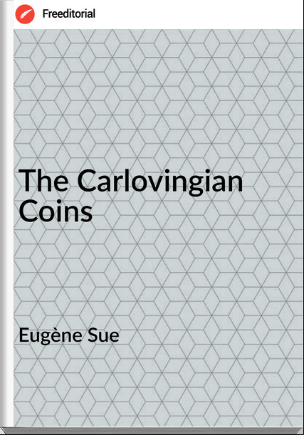 Eugène Sue  - The Carlovingian Coins