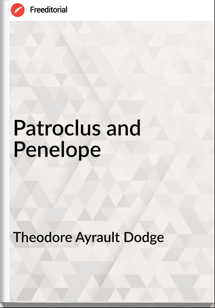 Theodore Ayrault Dodge - Patroclus and Penelope