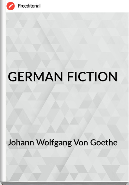 Johann Wolfgang Von Goethe - GERMAN FICTION