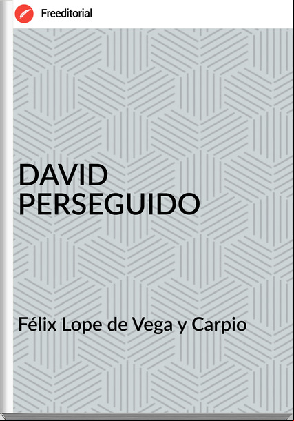 Félix Lope de Vega y Carpio - DAVID PERSEGUIDO