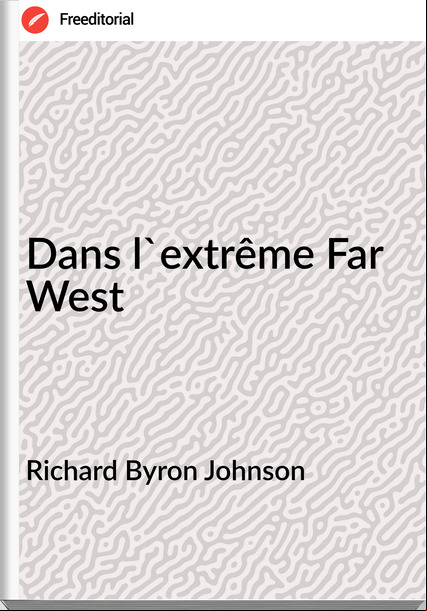 Richard Byron Johnson - Dans l'extrême Far West