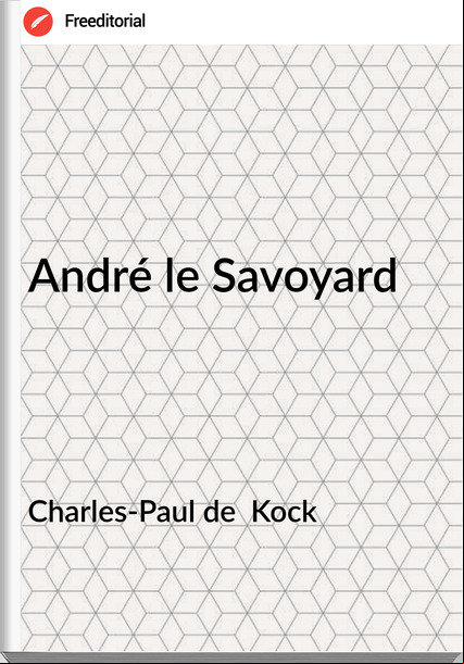 Charles-Paul de  Kock - André le Savoyard