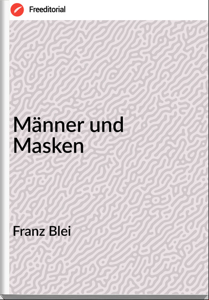 Franz Blei - Männer und Masken