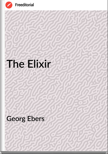 Georg Ebers - The Elixir