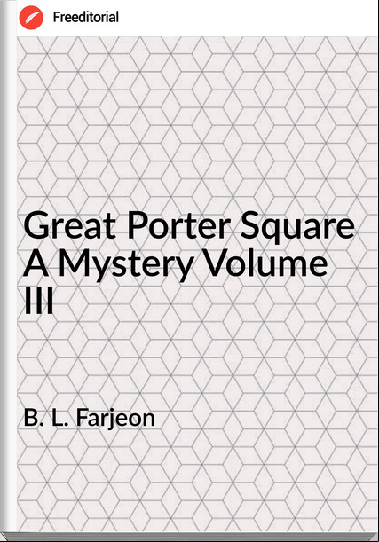 B. L. Farjeon - Great Porter Square A Mystery Volume III