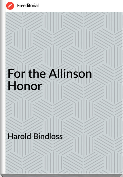 Harold Bindloss For the Allinson Honor