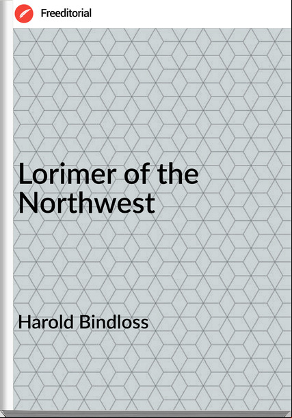 Harold Bindloss Lorimer of the Northwest
