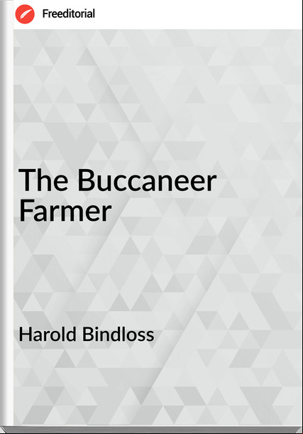 Harold Bindloss The Buccaneer Farmer