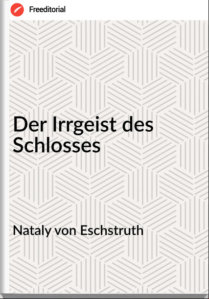 Nataly von Eschstruth - Der Irrgeist des Schlosses