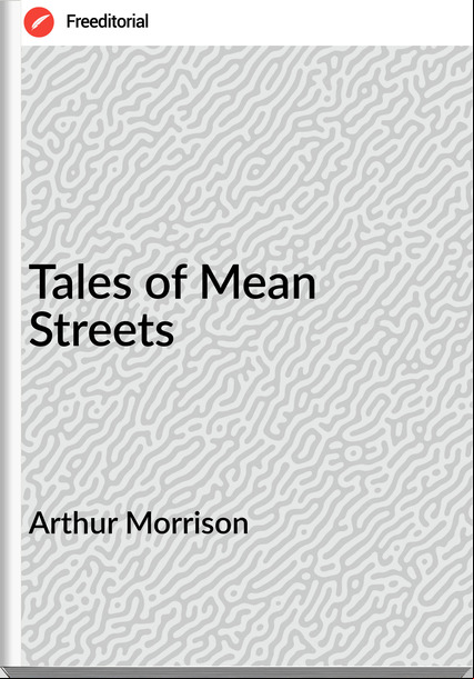 Arthur Morrison Tales of Mean Streets