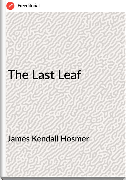 James Kendall Hosmer - The Last Leaf
