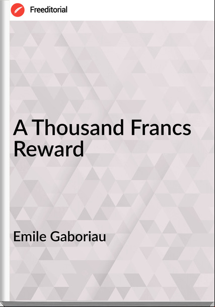 Emile Gaboriau  - A Thousand Francs Reward