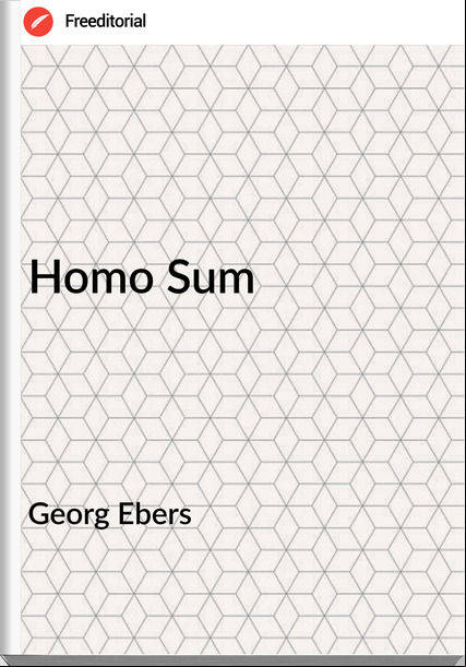 Georg Ebers - Homo Sum