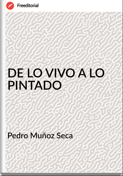 Pedro Muñoz Seca DE LO VIVO A LO PINTADO