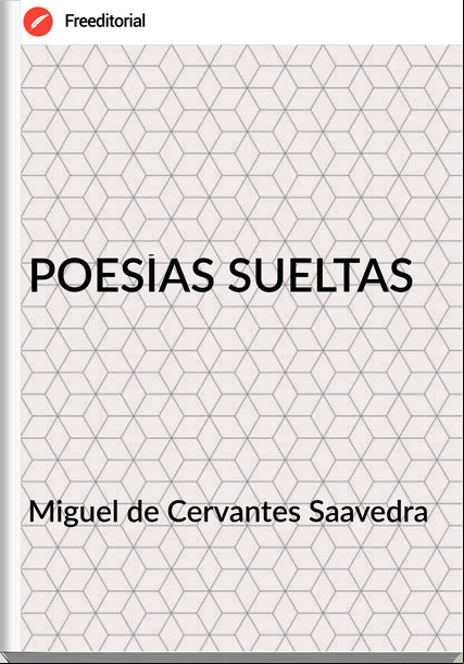 Miguel de Cervantes Saavedra POESÍAS SUELTAS